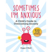 Sometimes I'm Anxious: A Child's Guide to Overcoming Anxiety