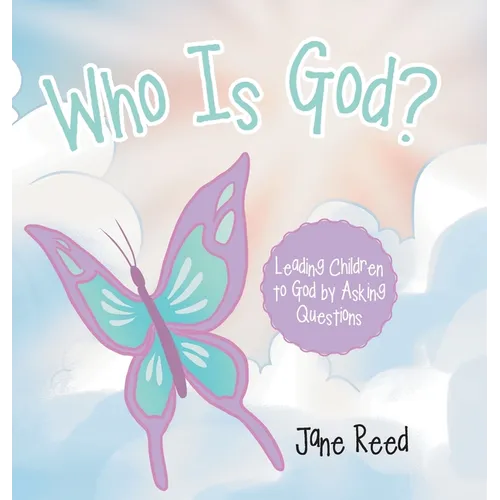 Who Is God?: Leading Children to God by Asking Questions