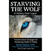 Starving the Wolf: Transformative Strategies for Reclaiming Health & Vitality