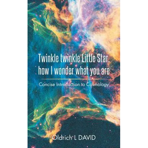 Twinkle Twinkle Little Star, How I Wonder What You Are: Concise Introduction to Cosmology