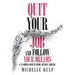 Quit Your Job and Follow Your Dreams: A 12-Month Guide to Being Joyfully Jobless (How to Find Your Calling)