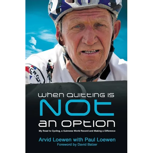 When Quitting Is Not an Option: My Road to Cycling, a Guinness World Record, and Making a Difference
