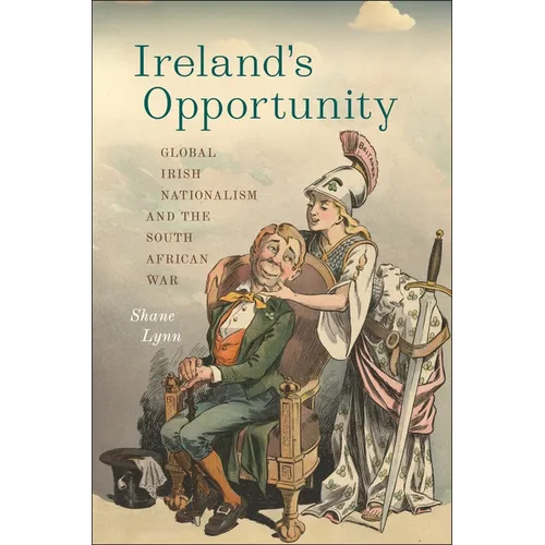 Ireland's Opportunity: Global Irish Nationalism and the South African War