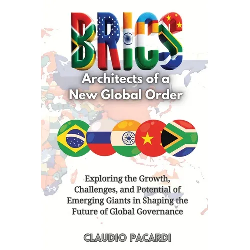 Brics: Exploring the Growth, Challenges, and Potential of Emerging Giants in Shaping the Future of Global Governance