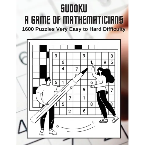 Sudoku A Game for Mathematicians 1600 Puzzles Very Easy to Hard Difficulty
