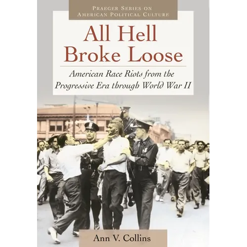 All Hell Broke Loose: American Race Riots from the Progressive Era Through World War II