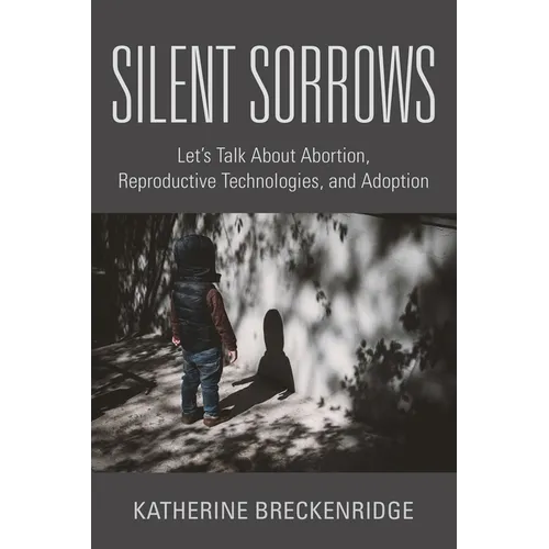 Silent Sorrows: Let's Talk About Abortion, Reproductive Technologies, and Adoption
