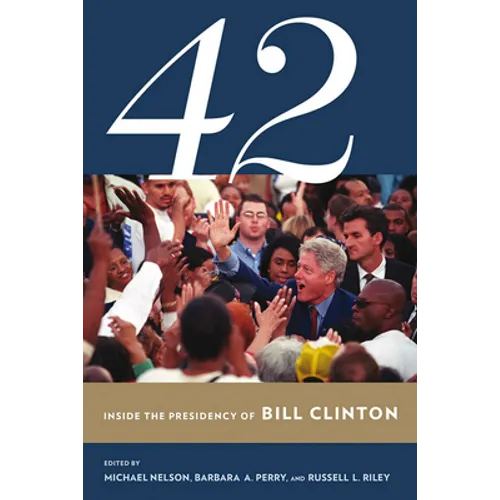 42: Inside the Presidency of Bill Clinton