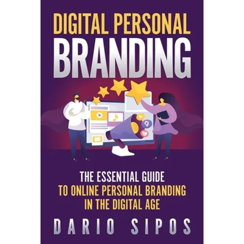 Digital Personal Branding: The Essential Guide to Online Personal Branding in the Digital Age