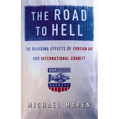 The Road to Hell: The Ravaging Effects of Foreign Aid and International Charity