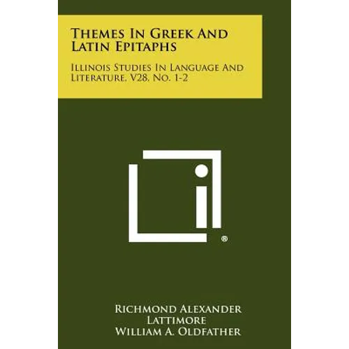 Themes In Greek And Latin Epitaphs: Illinois Studies In Language And Literature, V28, No. 1-2