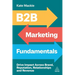 B2B Marketing Fundamentals: Drive Impact Across Brand, Reputation, Relationships and Revenue