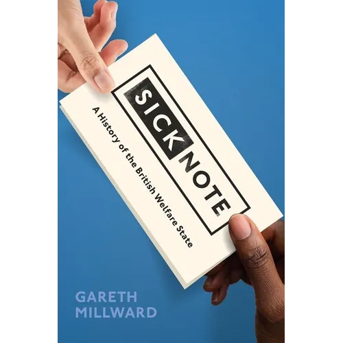 Sick Note: A History of the British Welfare State