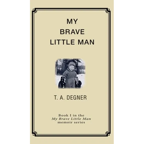 My Brave Little Man: A trauma filled childhood memoir