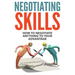 Negotiating Skills: How to Negotiate Anything to Your Advantage