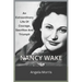 Nancy Wake: An Extraordinary Life Of Courage, Sacrifice And Triumph