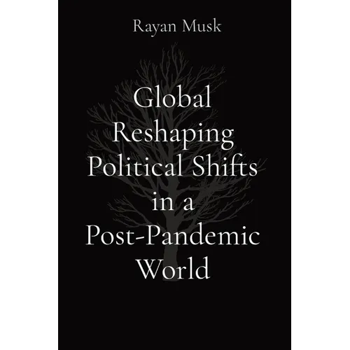 Global Reshaping Political Shifts in a Post-Pandemic World