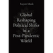 Global Reshaping Political Shifts in a Post-Pandemic World