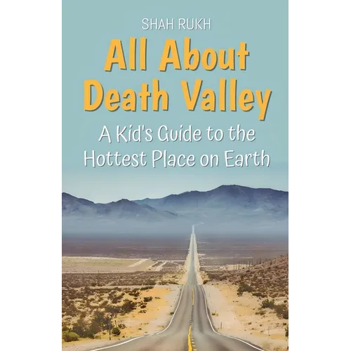 All About Death Valley: A Kid's Guide to the Hottest Place on Earth