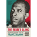 The Rebel's Clinic: The Revolutionary Lives of Frantz Fanon