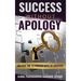 Success Without Apology: Unlock The 12 Proven Keys To Success