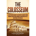 The Colosseum: A Captivating Guide to an Icon of Ancient Rome Known for Hosting Roman Gladiator Battles and Public Spectacles