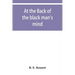 At the back of the black man's mind; or, Notes on the kingly office in West Africa