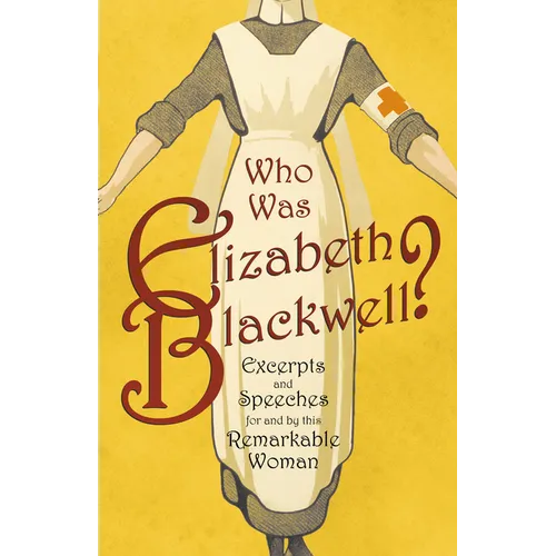 Who was Elizabeth Blackwell? - Excerpts and Speeches For and By this Remarkable Woman