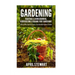Gardening: How to Mini Farm & Create a Sustainable Organic Garden - Vegetable & Herb Growing, Horticulture & Square Foot Gardenin