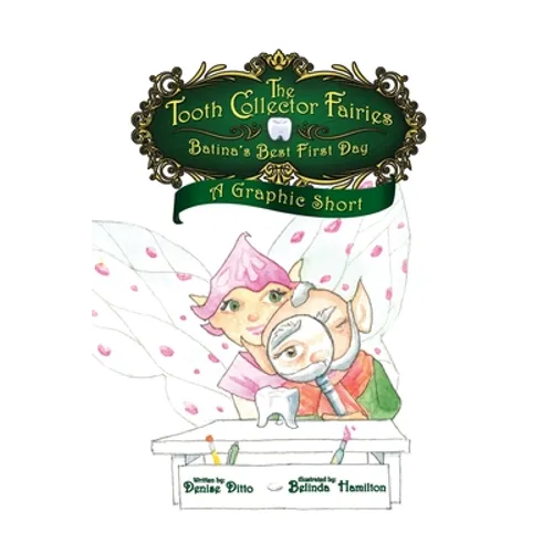 The Tooth Collector's Fairies: Batina's Best First Day A Graphic Short