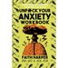 Unfuck Your Anxiety Workbook: Using Science to Rewire Your Anxious Brain