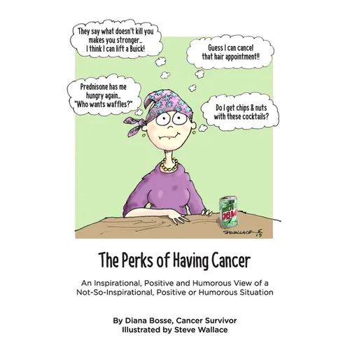 The Perks of Having Cancer: An Inspirational, Positive and Humorous View of a Not-So-Inspirational, Positive or Humorous Situation