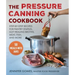 Pressure Canning Cookbook: Step-By-Step Recipes for Pantry Staples, Gut-Healing Broths, Meat, Fish, and More