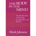 The Body in the Mind: The Bodily Basis of Meaning, Imagination, and Reason