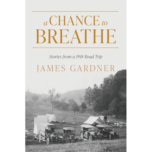 A Chance to Breathe: Stories from a 1918 Road Trip