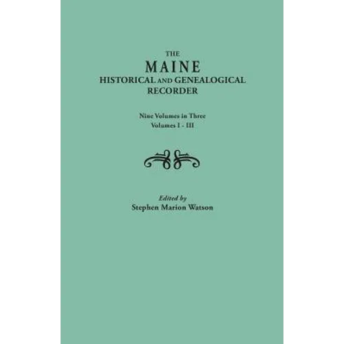 Maine Historical and Genealogical Recorder. Nine Volumes Bound in Three. Volumes I-III