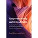 Understanding Autistic Adults: Supporting Personal and Professional Pathways and Overcoming Challenges