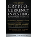 The Only Cryptocurrency Investing Book You'll Ever Need: An Absolute Beginner's Guide to the Biggest "Millionaire Maker" Asset of 2022 and Beyond - In