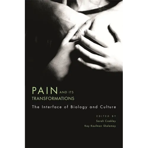 Pain and Its Transformations: The Interface of Biology and Culture