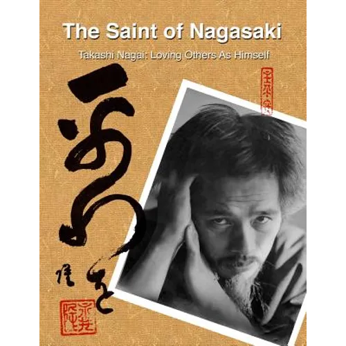 The Saint of Nagasaki: Takashi Nagai: Loving Others As Himself