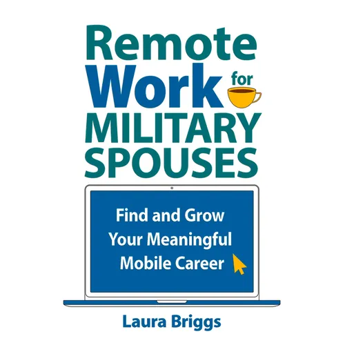 Remote Work for Military Spouses: Find and Grow Your Meaningful Mobile Career