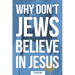 Why Don't Jews Believe in Jesus: A Jewish-Christian Unfolds the Great Mystery