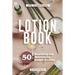 The Homemade Lotion Book: 50 Nourishing and Moisturizing Recipes of Lotion