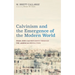 Calvinism and the Emergence of the Modern World