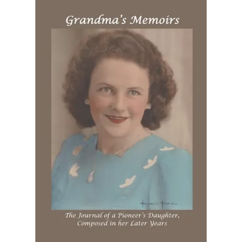 Grandma's Memoirs: The Journal of a Pioneer's Daughter, Composed in her Later Years