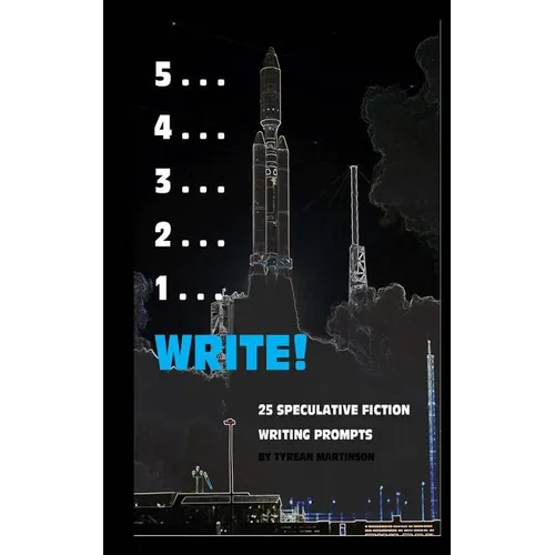 5 . . . 4 . . . 3 . . . 2 . . . 1 . . . Write!: 25 Speculative Fiction Writing Prompts