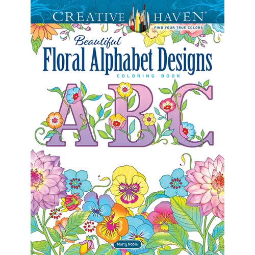 Creative Haven Beautiful Floral Alphabet Designs Coloring Book