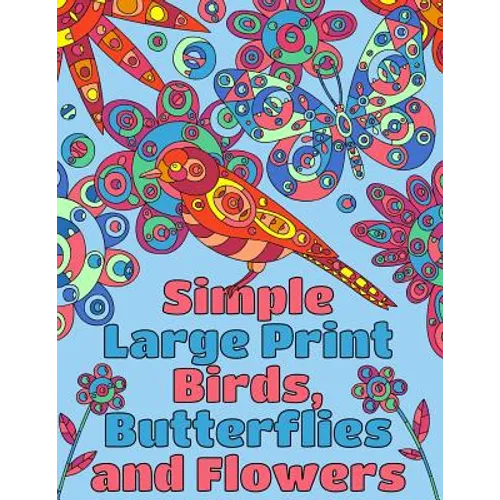 Simple Large Print Birds, Butterflies, and Flowers: Coloring Book for Adults