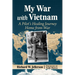 My War with Vietnam: A Pilot's Healing Journey Home from War