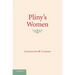 Pliny's Women: Constructing Virtue and Creating Identity in the Roman World